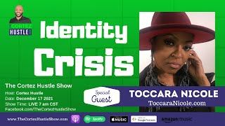 The Cortez Hustle Show Ep 221 | Avoid Identity Crisis With Toccara Nicole, Just Be Yourself