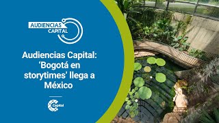 Audiencias Capital: ‘Bogotá en storytimes’ llega a México