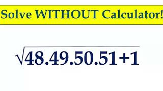 Can YOU simplify this SQUARE ROOT problem without CALCULATOR ????