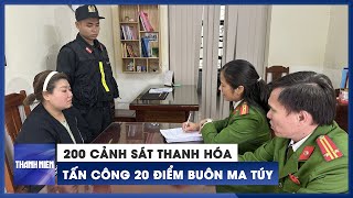 Cảnh sát đồng loạt tấn công 20 điểm buôn bán ma túy ở Thanh Hóa