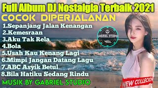 FULL ALBUM DJ NOSTALGIA LAGU TEMBANG KENANGAN REMIX SLOW BY Gabriel Studio
