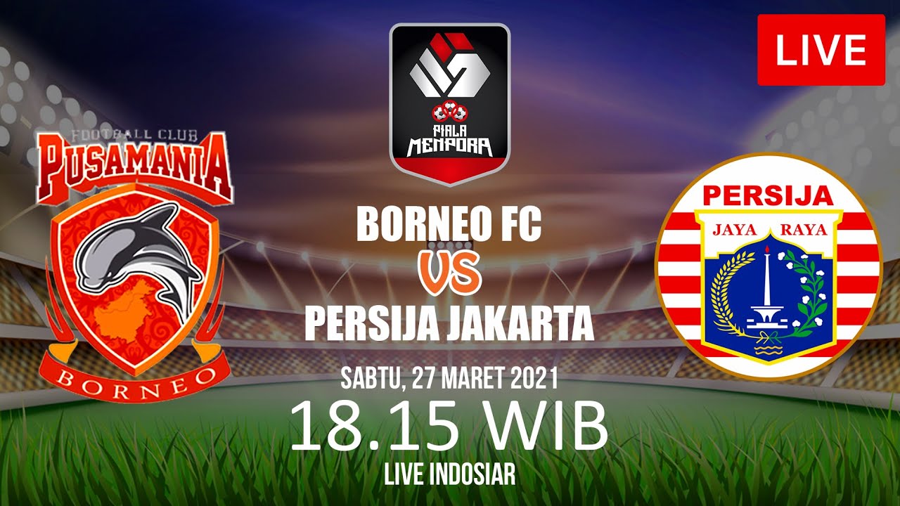 LIVE INDOSIAR!! BORNEO FC VS PERSIJA JAKARTA/PIALA MENPORA 2021 GROUP B ...