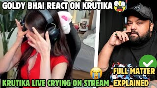 GOLDY BHAI REACT ON KRUTIKA CRYING😭ON STREAM😥KRUTIKA CRYING ON STREAM LIVE😣