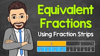 Equivalent Fractions Using Fraction Strips | Math with Mr. J