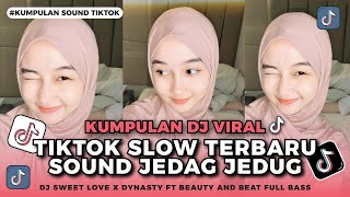 DJ VIRAL TIK TOK SLOW TERBARU 2024 SOUND JEDAG JEDUG MENGKANE FULL BASS DJ SWEET LOVE X DYNASTY SLOW