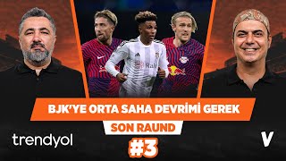 Beşiktaş'ın orta saha üçlüsü Kampl - Gedson - Forsberg olmalı | Serdar Ali, Ali Ece | Son Raund #3