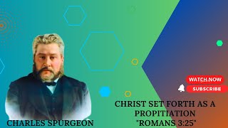 Christ Set Forth as a Propitiation "Romans 3:25" pastor charles spurgeon #sermon