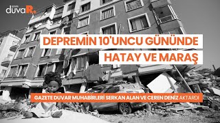 Gazete Duvar muhabirleri Ceren Deniz ve Serkan Alan deprem bölgesindeki son gelişmeleri aktardı