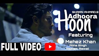 Adhoora Hoon | Official | Video| Song  |  Mehez Khan  |Neelam, Rawat |Abha Singh, Shaan Ahmed|