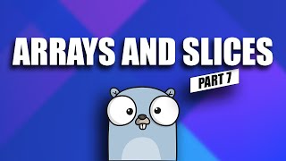 arrays and slices - go tutorial for beginners - part 7