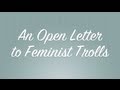 An Open Letter to Anti-Feminist Trolls