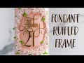 Ruffled Frame Cake Tutorial- Rosie's Dessert Spot