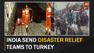 India Sends NDRF Teams, Relief Materials To Quake-Hit Turkey | Turkey, Syria Earthquakes Updates