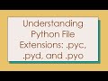 Understanding Python File Extensions: .pyc, .pyd, and .pyo