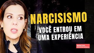 NARCISISMO: VOCÊ ENTROU EM UMA EXPERIÊNCIA