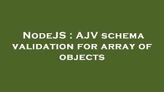 NodeJS : AJV schema validation for array of objects