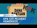 KPK OTT Pejabat Kementerian Sosial Diduga Lakukan Korupsi Bansos Penanganan Covid-19