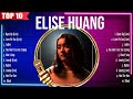 Elise Huang Greatest Hits ~ Elise Huang Songs ~ Elise Huang Top Songs