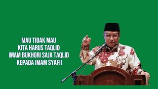 Mau Tidak Mau Kita Harus Taklid Imam Bukhori Saja Taqlid Kepada Imam Syafii | KH Said Aqil Sirodj