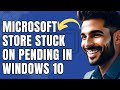 How To Fix Microsoft Store stuck On Pending In Windows 10