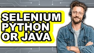 Selenium Python or Java - Full Comparison