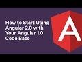 Tutorial: How to Start Using Angular 2 with Your Angular 1.X Code Base