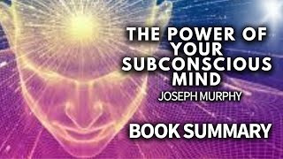 The Power Of Your Subconscious Mind   Dr  Joseph Murphy   Book Summary