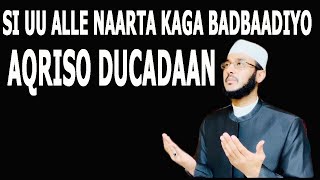 SI UU ALLE NAARTA KAGA BADBAADIYO AQRISO DUCADAAN::: DR AHMED AL-YAMAANI