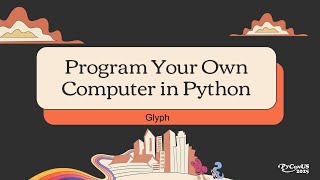 Program Your Own Computer in Python - Glyph