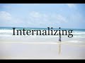 How To Pronounce Internalizing🌈🌈🌈🌈🌈🌈Pronunciation Of Internalizing