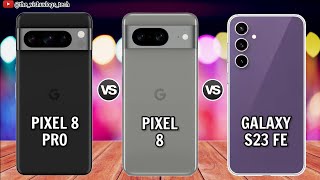 Pixel 8 Pro vs Pixel 8 vs Galaxy S23 Fe || Full Comparison⚡Price 🔥 Reviews 2023 ⚡ Real Differences