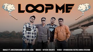 LOOP ME | SMAZZ FT. UNDERGROUND AB \u0026  DC KING | PROD. HITESH KHUNTE | NEW CG RAP SONG 2024