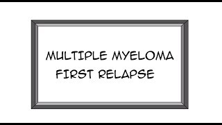 Experiencing a Relapse in Multiple Myeloma