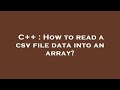 C++ : How to read a csv file data into an array?