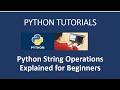 Python String Operations and Functions Explained for Beginners| Python Tutorials for beginners