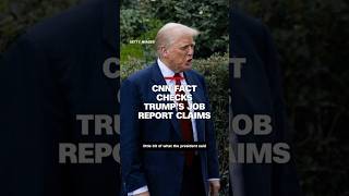 'Wrong, wrong, and wrong:' CNN fact checks Trump's job report claims
