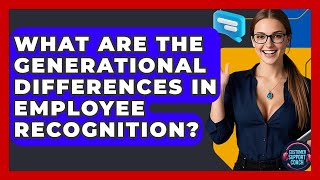 What Are The Generational Differences In Employee Recognition? - Customer Support Coach