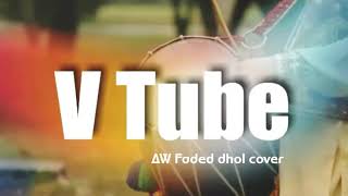 Alan Walker-Faded DHOL cover song for dhol lovers V Tube