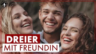 Dreier mit Freundin 👅 So bekommst du ihn | Männlichkeit stärken