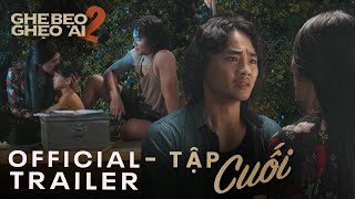 Ghe Bẹo Ghẹo Ai 2 - Trailer Tập Cuối | Kết thúc | Võ Đăng Khoa Official
