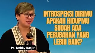 INTROSPEKSI DIRIMU APAKAH SUDAH BERUBAH LEBIH BAIK - Khotbah Ps Debby Basjir || Evangelium