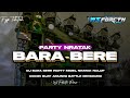 DJ BARA BERE PARTY NRATAK VIRAL TIKTOK ‼️ COCOK BUAT AMUNISI BATTLE CEKSOUND