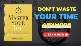 MASTER YOUR TIME by Thibaut Meurisse Audiobook | Book Summary in English