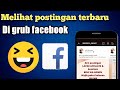 Cara Melihat Postingan Terbaru Di Grup Fb