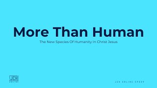 More Than Human - JCH Online EP229