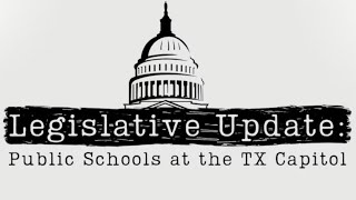 Public Schools at the TX Capitol Legislative Update