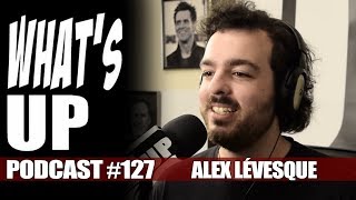 What's Up Podcast #127 Alex Lévesque (Dessine bandé)