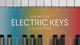 Introducing Definitive Electric Keys Collection | Native Instruments