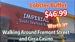 $46.99 Lobster Buffet, Worth it? Walking Around Circa Casino and Fremont Street.