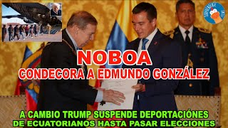 #ÚLTIMAHORA   NOBOA CONDECORA A EDMUNDO GONZÁLEZ Y TRUMP LE REGALA SUSPENDER DEPORTACIONES